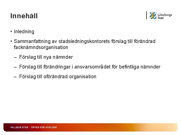 Innehåll • Inledning • Sammanfattning av stadsledningskontorets förslag till förändrad facknämndsorganisation – Förslag till