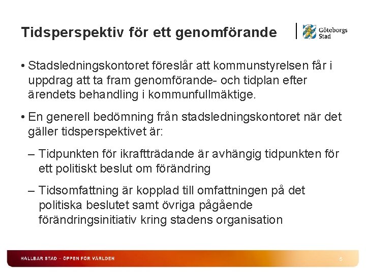 Tidsperspektiv för ett genomförande • Stadsledningskontoret föreslår att kommunstyrelsen får i uppdrag att ta