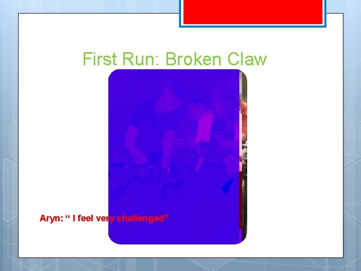 First Run: Broken Claw Aryn: “ I feel very challenged” 