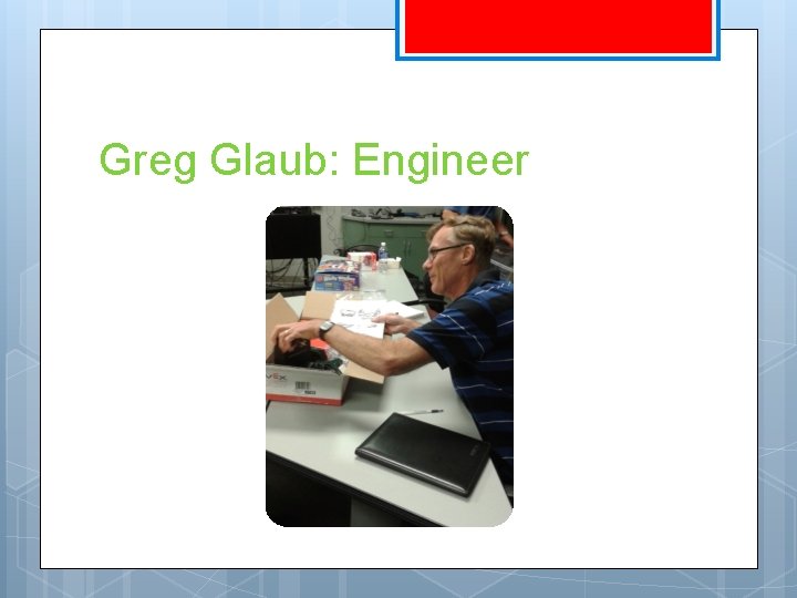 Greg Glaub: Engineer 