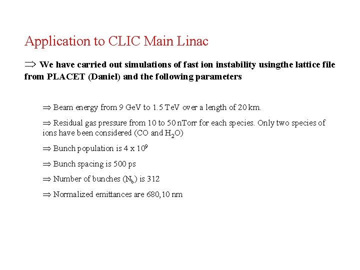 Application to CLIC Main Linac Þ We have carried out simulations of fast ion