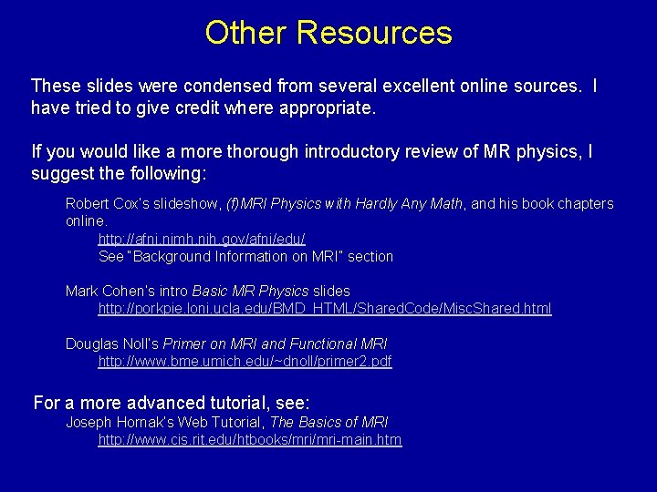 Other Resources These slides were condensed from several excellent online sources. I have tried