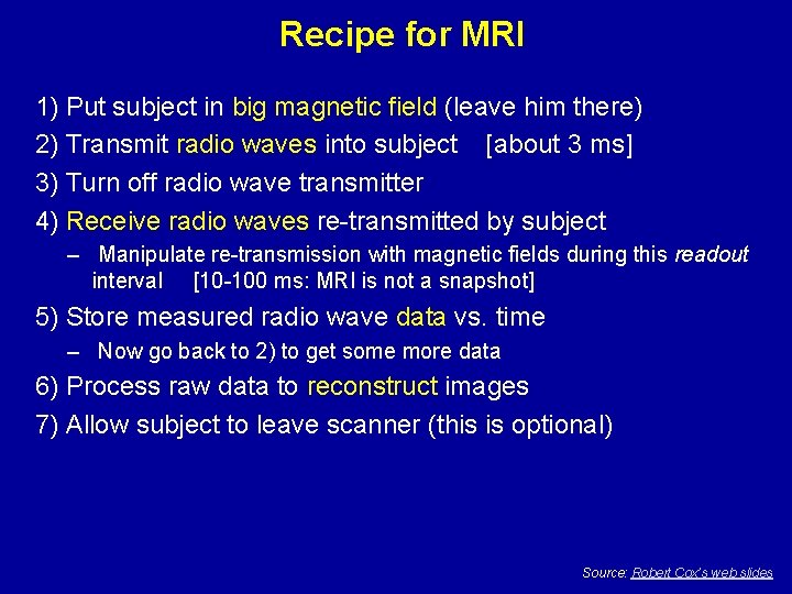 Recipe for MRI 1) Put subject in big magnetic field (leave him there) 2)