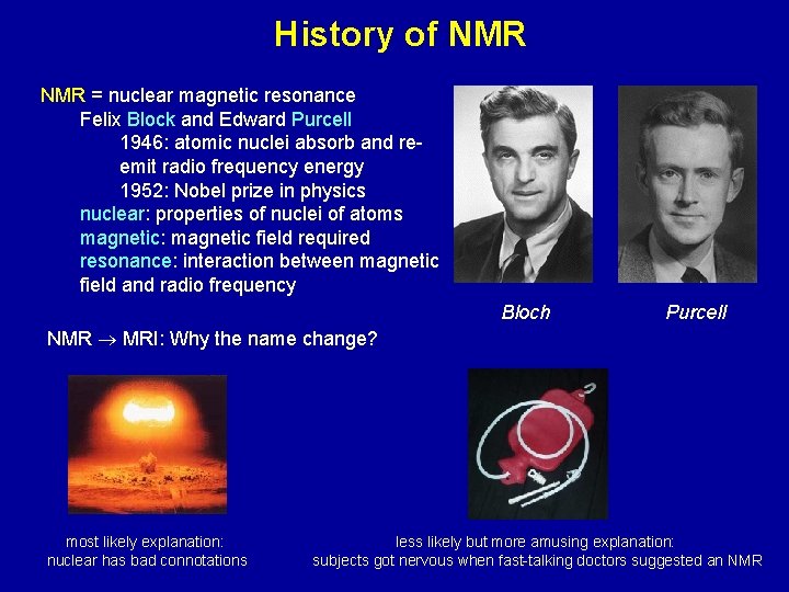 History of NMR = nuclear magnetic resonance Felix Block and Edward Purcell 1946: atomic