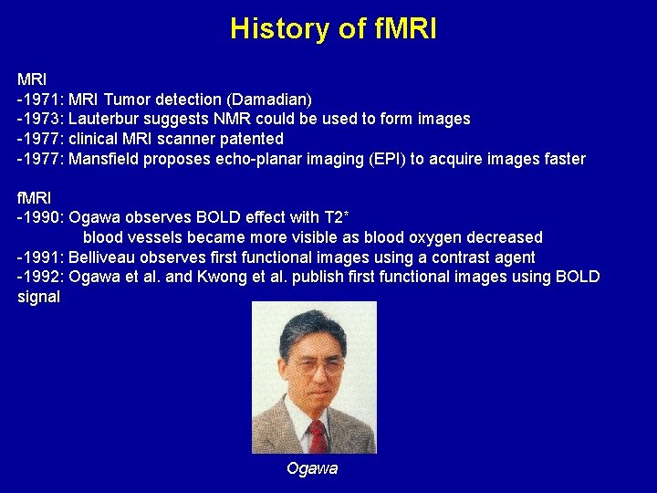History of f. MRI -1971: MRI Tumor detection (Damadian) -1973: Lauterbur suggests NMR could
