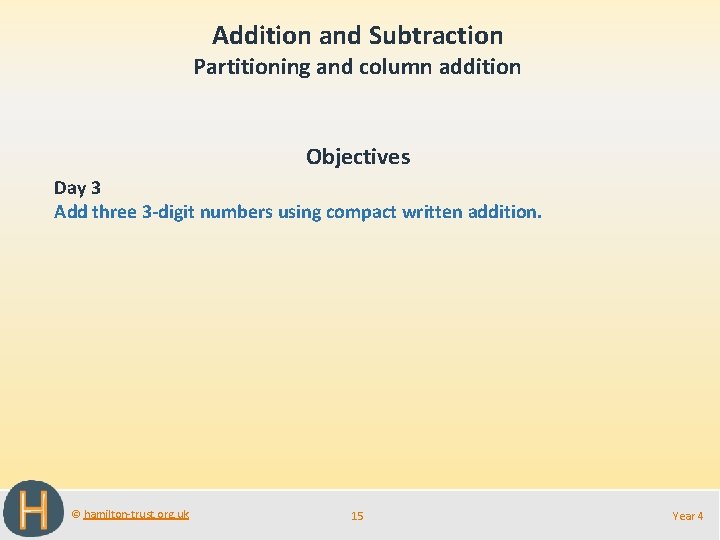 Addition and Subtraction Partitioning and column addition Objectives Day 3 Add three 3 -digit