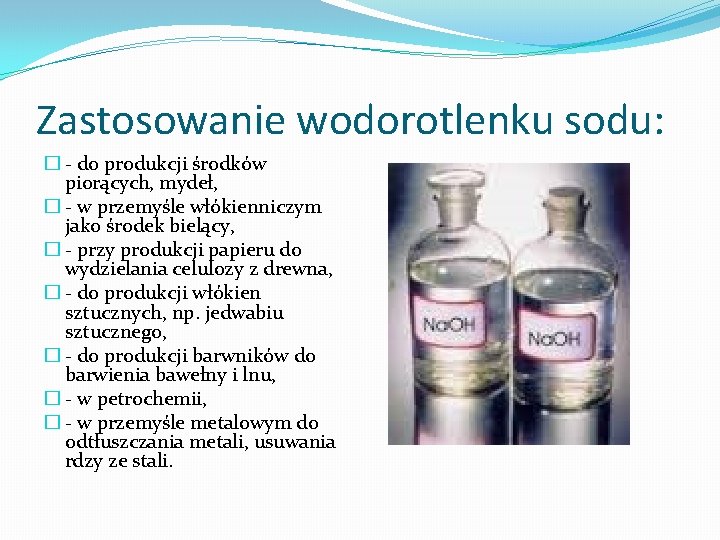 Zastosowanie wodorotlenku sodu: � - do produkcji środków piorących, mydeł, � - w przemyśle
