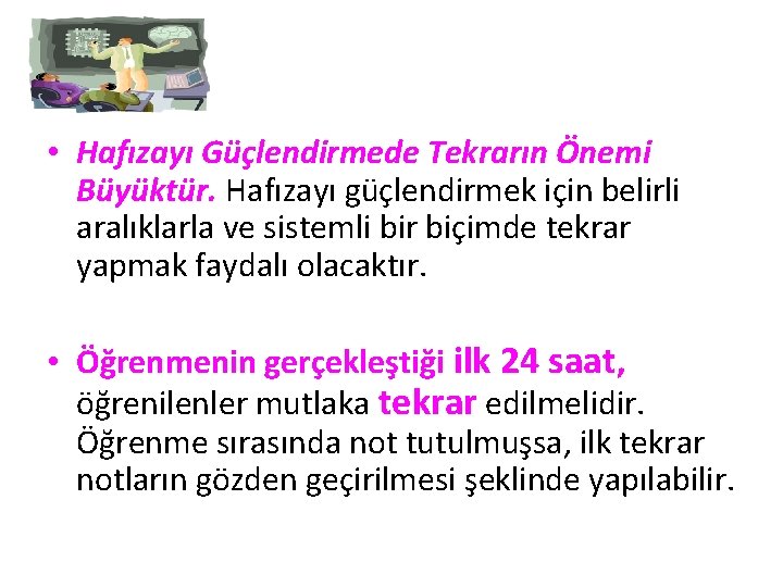  • Hafızayı Güçlendirmede Tekrarın Önemi Büyüktür. Hafızayı güçlendirmek için belirli aralıklarla ve sistemli