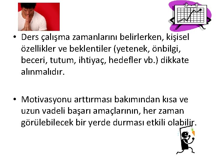  • Ders çalışma zamanlarını belirlerken, kişisel özellikler ve beklentiler (yetenek, önbilgi, beceri, tutum,