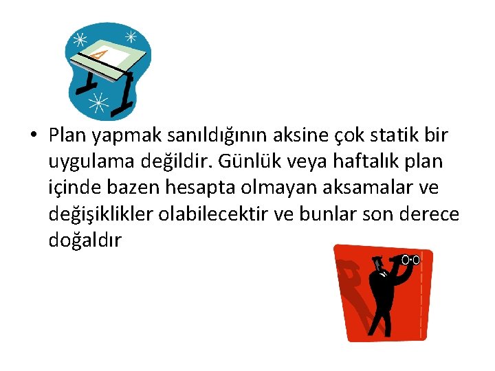  • Plan yapmak sanıldığının aksine çok statik bir uygulama değildir. Günlük veya haftalık