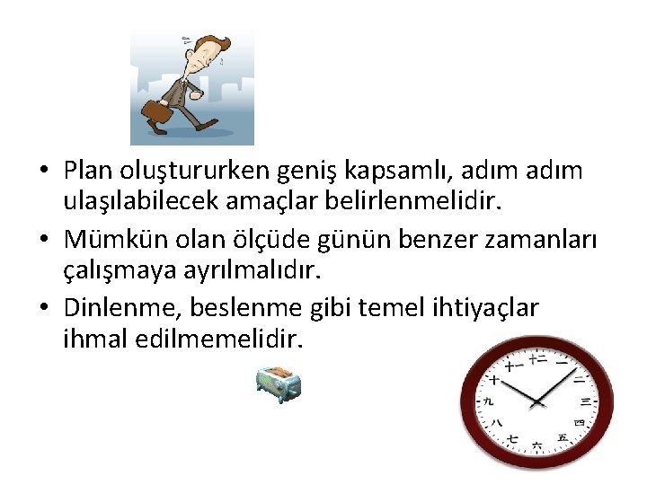  • Plan oluştururken geniş kapsamlı, adım ulaşılabilecek amaçlar belirlenmelidir. • Mümkün olan ölçüde