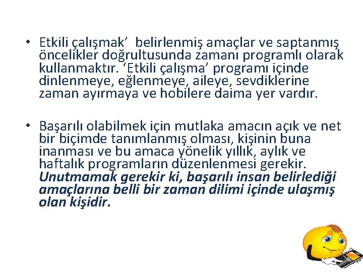  • Etkili çalışmak’ belirlenmiş amaçlar ve saptanmış öncelikler doğrultusunda zamanı programlı olarak kullanmaktır.