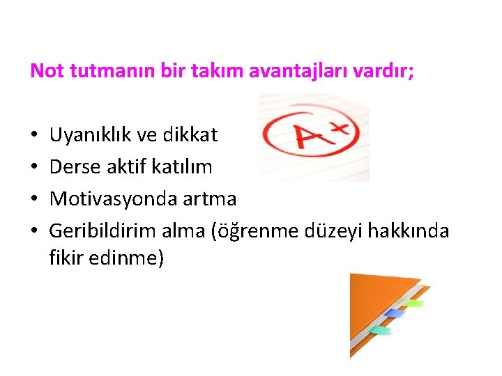 Not tutmanın bir takım avantajları vardır; • • Uyanıklık ve dikkat Derse aktif katılım