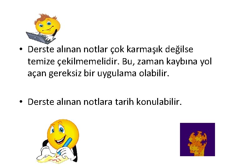  • Derste alınan notlar çok karmaşık değilse temize çekilmemelidir. Bu, zaman kaybına yol