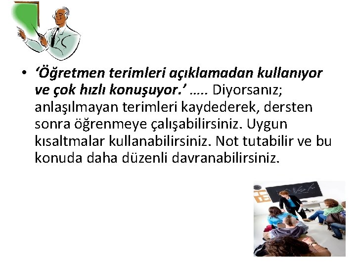  • ‘Öğretmen terimleri açıklamadan kullanıyor ve çok hızlı konuşuyor. ’ …. . Diyorsanız;