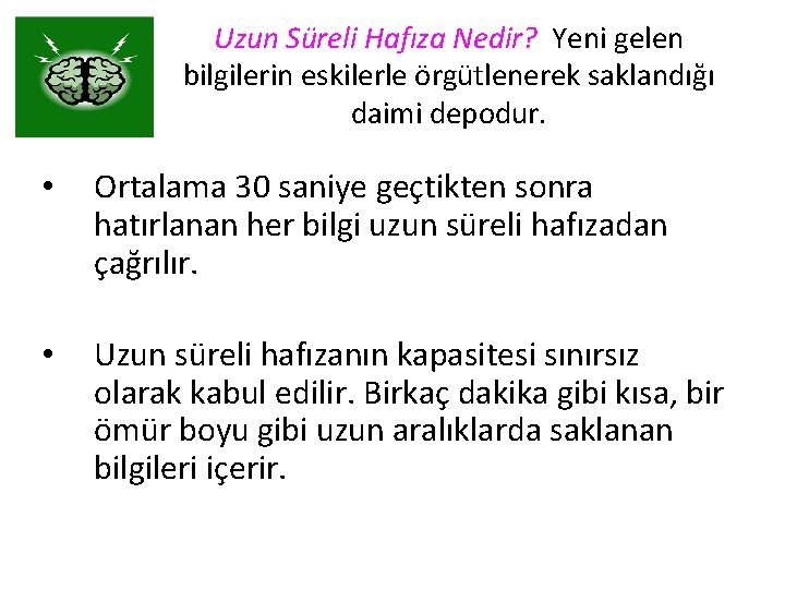 Uzun Süreli Hafıza Nedir? Yeni gelen bilgilerin eskilerle örgütlenerek saklandığı daimi depodur. • Ortalama