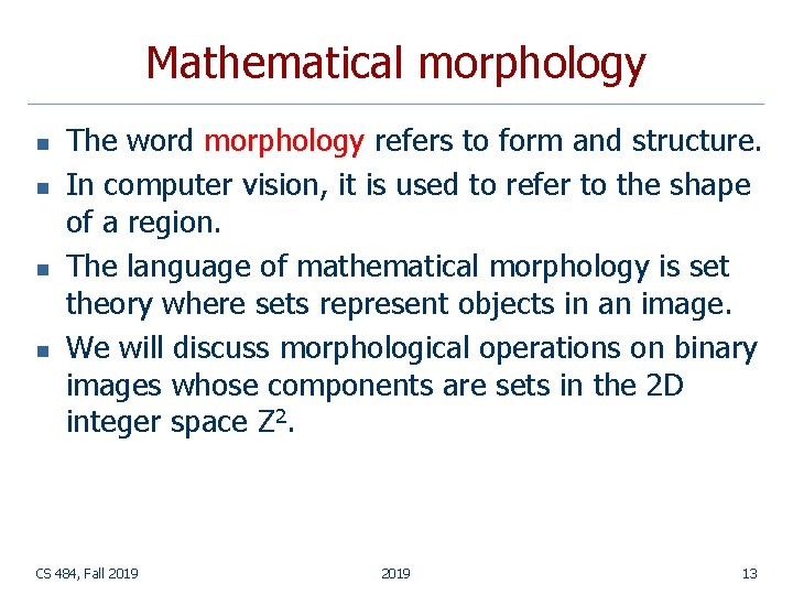 Mathematical morphology n n The word morphology refers to form and structure. In computer Mathematical morphology n n The word morphology refers to form and structure. In computer