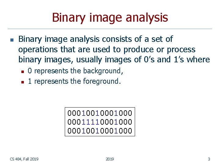 Binary image analysis n Binary image analysis consists of a set of operations that Binary image analysis n Binary image analysis consists of a set of operations that