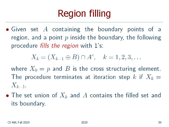 Region filling CS 484, Fall 2019 39 Region filling CS 484, Fall 2019 39