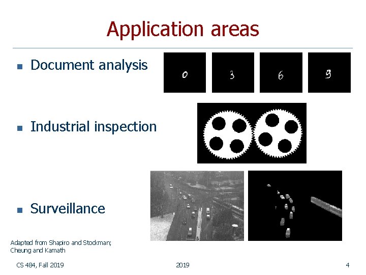 Application areas n Document analysis n Industrial inspection n Surveillance Adapted from Shapiro and Application areas n Document analysis n Industrial inspection n Surveillance Adapted from Shapiro and