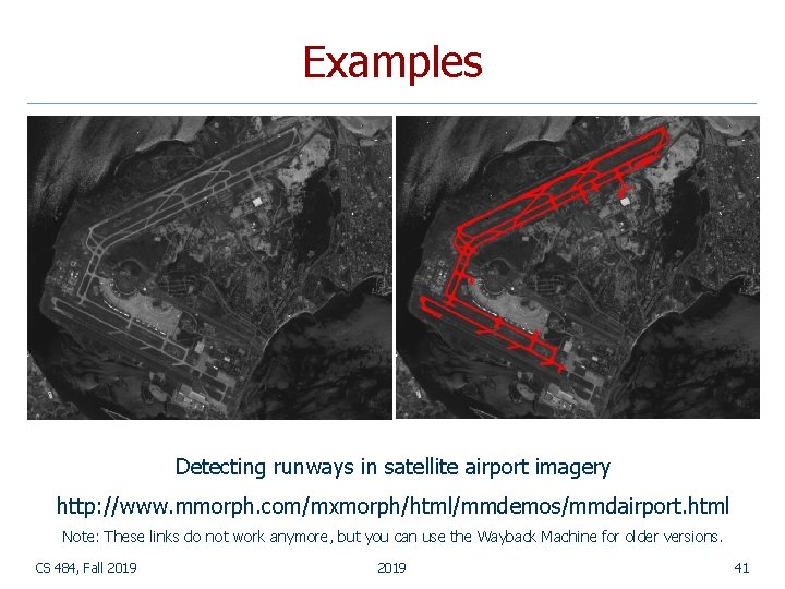 Examples Detecting runways in satellite airport imagery http: //www. mmorph. com/mxmorph/html/mmdemos/mmdairport. html Note: These Examples Detecting runways in satellite airport imagery http: //www. mmorph. com/mxmorph/html/mmdemos/mmdairport. html Note: These