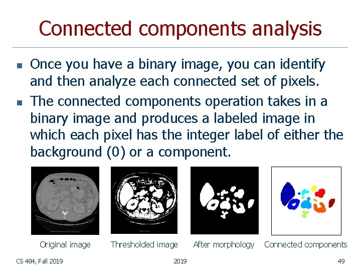 Connected components analysis n n Once you have a binary image, you can identify Connected components analysis n n Once you have a binary image, you can identify
