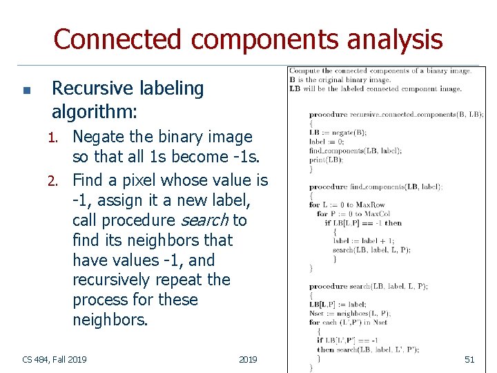Connected components analysis n Recursive labeling algorithm: Negate the binary image so that all Connected components analysis n Recursive labeling algorithm: Negate the binary image so that all