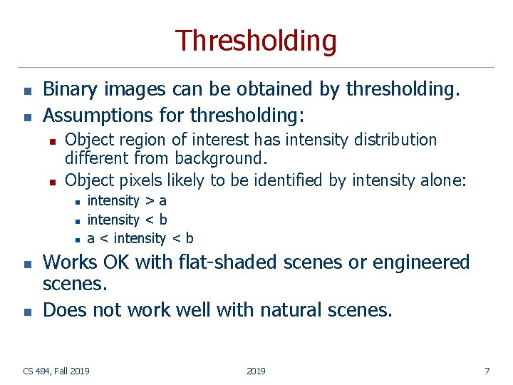 Thresholding n n Binary images can be obtained by thresholding. Assumptions for thresholding: n Thresholding n n Binary images can be obtained by thresholding. Assumptions for thresholding: n