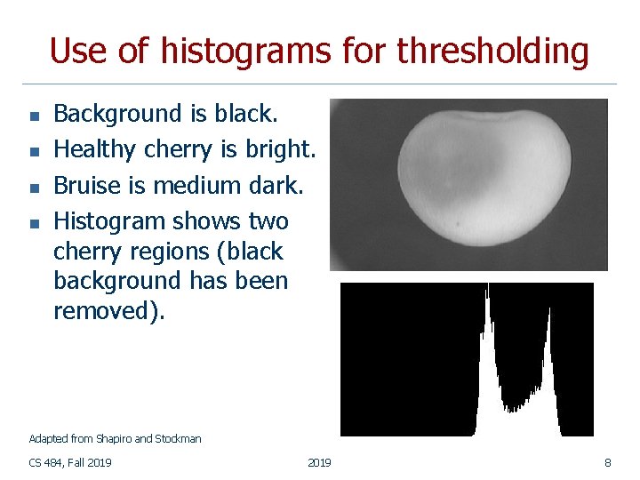Use of histograms for thresholding n n Background is black. Healthy cherry is bright. Use of histograms for thresholding n n Background is black. Healthy cherry is bright.