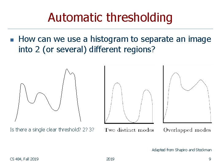 Automatic thresholding n How can we use a histogram to separate an image into Automatic thresholding n How can we use a histogram to separate an image into