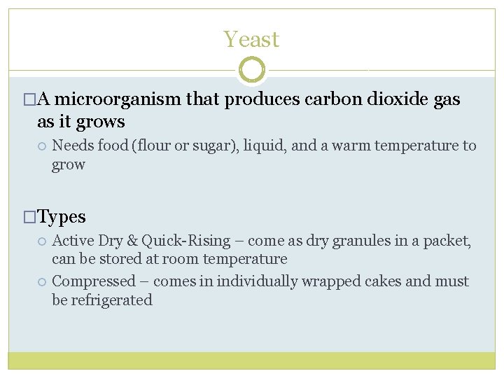 Yeast �A microorganism that produces carbon dioxide gas as it grows Needs food (flour