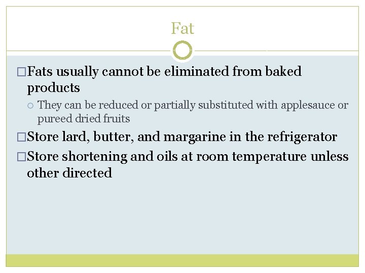 Fat �Fats usually cannot be eliminated from baked products They can be reduced or