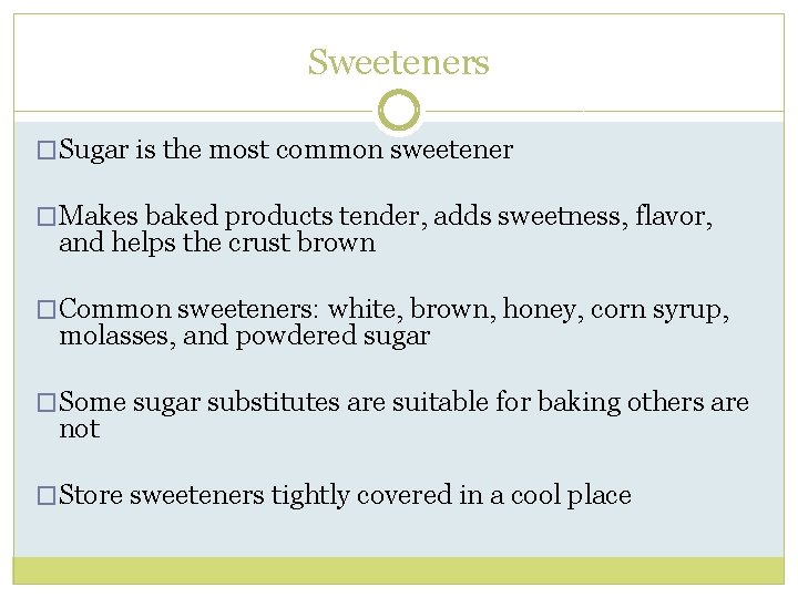 Sweeteners �Sugar is the most common sweetener �Makes baked products tender, adds sweetness, flavor,