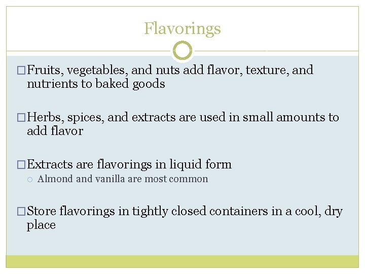 Flavorings �Fruits, vegetables, and nuts add flavor, texture, and nutrients to baked goods �Herbs,