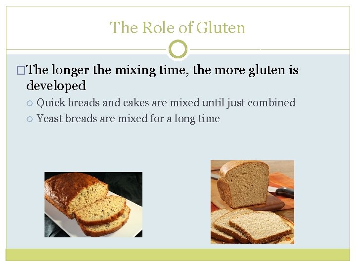 The Role of Gluten �The longer the mixing time, the more gluten is developed