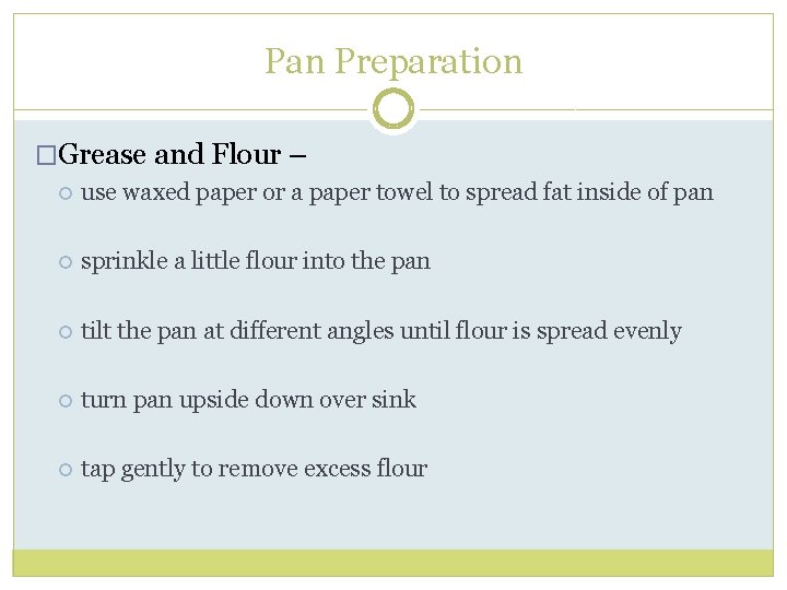 Pan Preparation �Grease and Flour – use waxed paper or a paper towel to