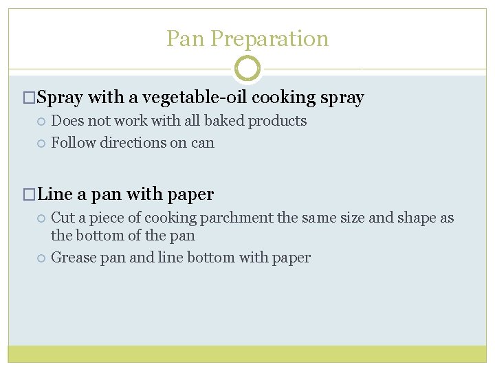 Pan Preparation �Spray with a vegetable-oil cooking spray Does not work with all baked