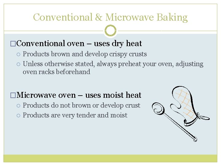 Conventional & Microwave Baking �Conventional oven – uses dry heat Products brown and develop
