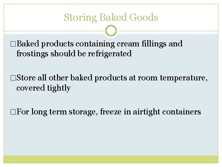 Storing Baked Goods �Baked products containing cream fillings and frostings should be refrigerated �Store