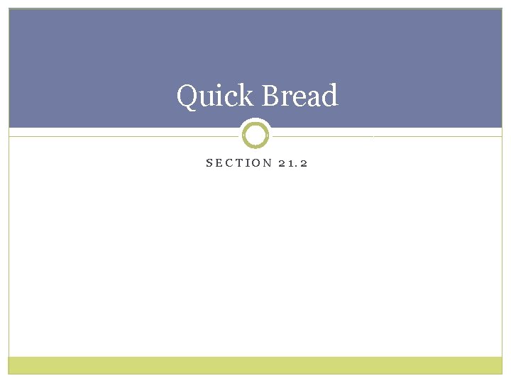 Quick Bread SECTION 21. 2 