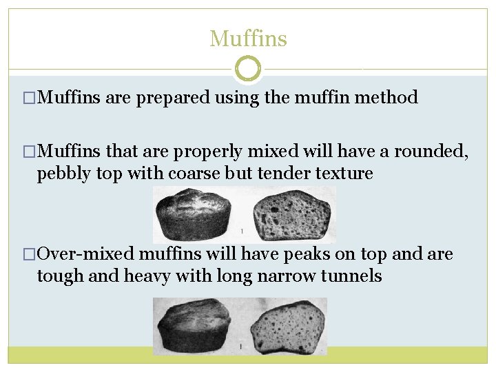 Muffins �Muffins are prepared using the muffin method �Muffins that are properly mixed will