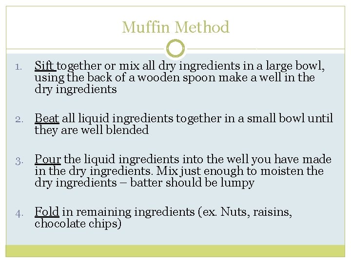 Muffin Method 1. Sift together or mix all dry ingredients in a large bowl,