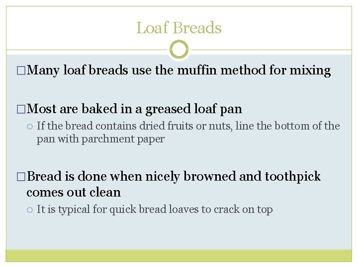 Loaf Breads �Many loaf breads use the muffin method for mixing �Most are baked