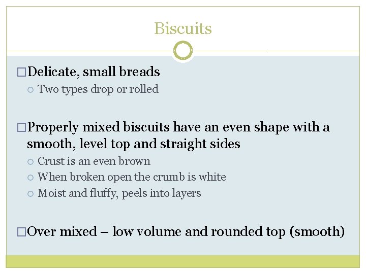 Biscuits �Delicate, small breads Two types drop or rolled �Properly mixed biscuits have an