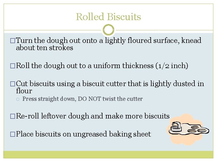 Rolled Biscuits �Turn the dough out onto a lightly floured surface, knead about ten