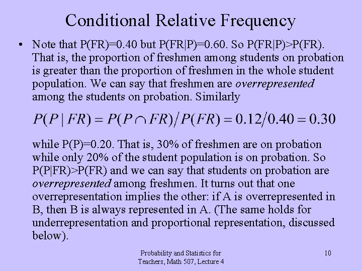 Conditional Relative Frequency • Note that P(FR)=0. 40 but P(FR|P)=0. 60. So P(FR|P)>P(FR). That