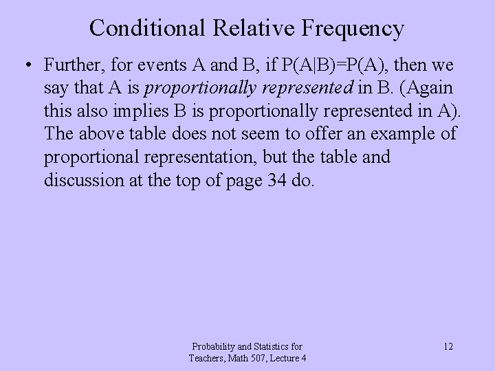 Conditional Relative Frequency • Further, for events A and B, if P(A|B)=P(A), then we