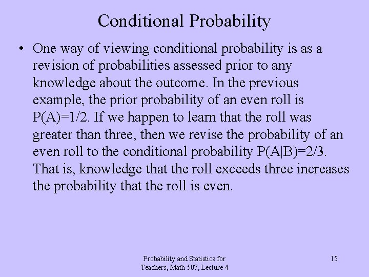 Conditional Probability • One way of viewing conditional probability is as a revision of