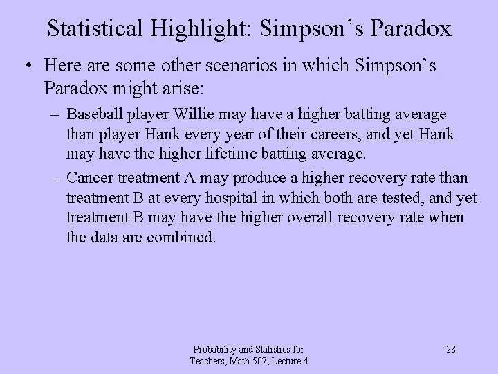 Statistical Highlight: Simpson’s Paradox • Here are some other scenarios in which Simpson’s Paradox