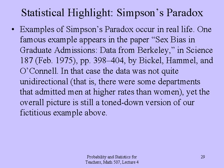 Statistical Highlight: Simpson’s Paradox • Examples of Simpson’s Paradox occur in real life. One